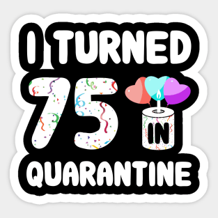 I Turned 75 In Quarantine Sticker